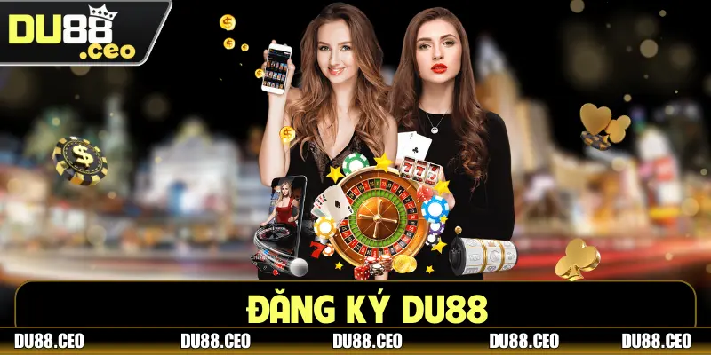 Đăng Ký DU88 - Phá Đảo Thế Giới Game Hay Trong 3 Bước 